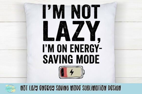 Download Not Lazy Energy Saving Mode Sublimation Design - Premium Resources